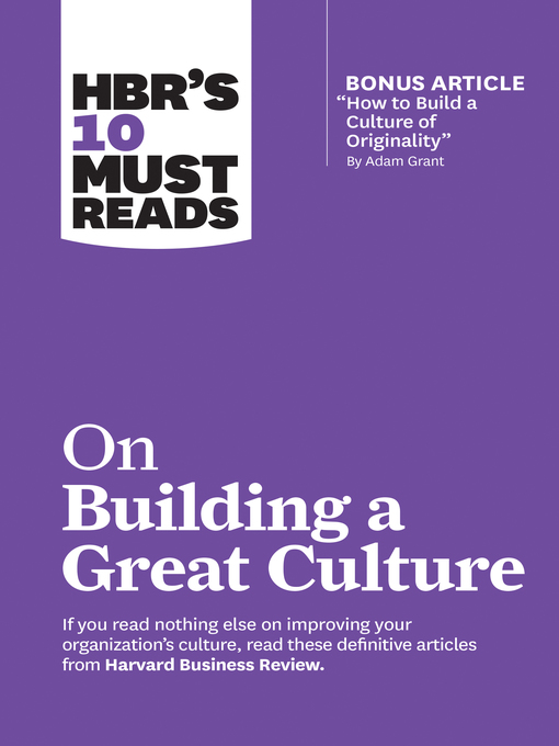 Title details for HBR's 10 Must Reads on Building a Great Culture (with bonus article "How to Build a Culture of Originality" by Adam Grant) by Harvard Business Review - Available